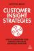 Customer Insight Strategies : How to Understand Your Audience and Create Remarkable Marketing