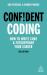 Confident Coding : How to Write Code and Futureproof Your Career