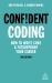 Confident Coding : How to Write Code and Futureproof Your Career