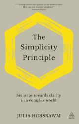 The Simplicity Principle : Six Steps Towards Clarity in a Complex World