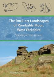 The Rock-Art Landscapes of Rombalds Moor, West Yorkshire : Standing on Holy Ground