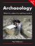 Archaeology: What It Is, Where It Is, and How to Do It