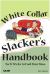 The White Collar Slacker's Handbook