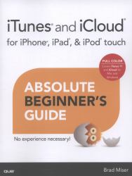 ITunes and ICloud for IPhone, IPad, and IPod Touch Absolute Beginner's Guide