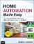 Home Automation Made Easy : Do It Yourself Know How Using UPB, Insteon, X10 and Z-Wave