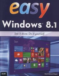 Easy Windows 8. 1 : See It Done. Do It Yourself