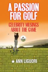 A Passion for Golf : Celebrity Musings about the Game