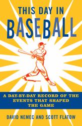 This Day in Baseball : A Day-By-Day Record of the Events That Shaped the Game