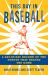 This Day in Baseball : A Day-By-Day Record of the Events That Shaped the Game