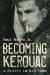 Becoming Kerouac : A Writer in His Time