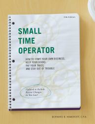 Small Time Operator : How to Start Your Own Business, Keep Your Books, Pay Your Taxes, and Stay Out of Trouble