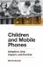 Children and Mobile Phones : Adoption, Use, Impact, and Control