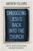 Smuggling Jesus Back into the Church : How the Church Became Worldly and What to Do about It