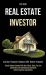 Real Estate Investor : Achieve Finance Freedom with Rental Property (Create Passive Income with Real Estate, Reits, Tax Lien Certificates and Commercial Apartment Rental Property Investments)