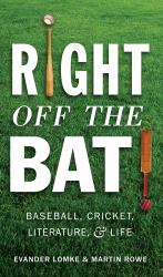 Right off the Bat : Baseball, Cricket, Literature, and Life