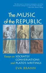 The Music of the Republic : Essays on Socrates' Conversations and Plato's Writings