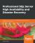 Professional SQL Server High Availability and Disaster Recovery : Implement Tried-And-true High Availability and Disaster Recovery Solutions with SQL Server