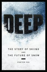 Deep : The Story of Skiing and the Future of Snow