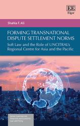 Forming Transnational Dispute Settlement Norms : Soft Law and the Role of UNCITRAL's Regional Centre for Asia and the Pacific