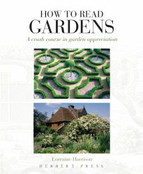 How to Read Gardens : A Crash Course in Garden Appreciation