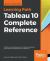 Tableau 10 Complete Reference : Transform Your Business with Rich Data Visualizations and Interactive Dashboards with Tableau 10