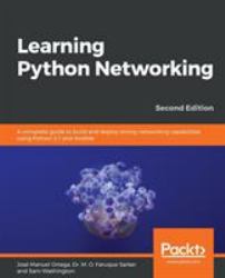 Learning Python Networking : A Complete Guide to Build and Deploy Strong Networking Capabilities Using Python 3. 7 and Ansible , 2nd Edition