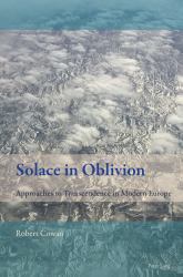 Solace in Oblivion : Approaches to Transcendence in Modern Europe