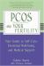 PCOS and Your Fertility : Your Guide to Self-Care, Emotional Well-Being and Medical Support