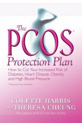 The PCOS Protection Plan : How to Cut Your Increased Risk of Diabetes, Heart Disease, Obesity, and High Blood Pressure