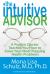 The Intuitive Advisor : A Medical Doctor Teaches You How to Solve Your Most Pressing Health Problems