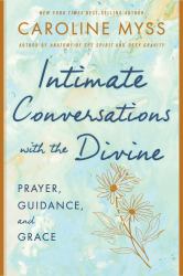 Intimate Conversations with the Divine : Prayer, Guidance, and Grace