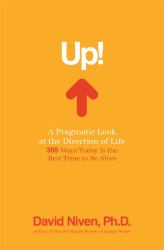 Up! : A Pragmatic Look at the Direction of Life - 365 Ways Today Is the Best Time to Be Alive