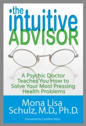 The Intuitive Advisor : A Psychic Doctor Teaches You How to Solve Your Most Pressing Health Problems