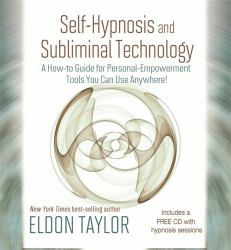 Self-Hypnosis and Subliminal Technology : A How-To Guide for Personal-Empowerment Tools You Can Use Anywhere!