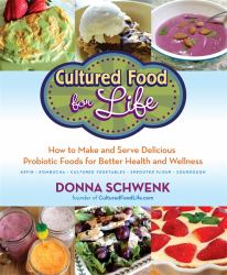 Cultured Food for Life : How to Make and Serve Delicious Probiotic Foods for Better Health and Wellness