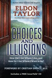 Choices and Illusions : How Did I Get Where I Am, and How Do I Get Where I Want to Be?