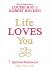 Life Loves You : 7 Spiritual Practices to Heal Your Life