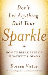 Don't Let Anything Dull Your Sparkle : How to Break Free of Negativity and Drama