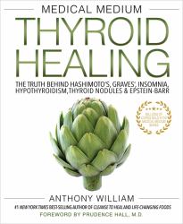 Medical Medium Thyroid Healing : The Truth Behind Hashimoto's, Graves', Insomnia, Hypothyroidism, Thyroid Nodules and Epstein-Barr