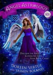 Angel Astrology 101 : Discover the Angels Connected with Your Birth Chart