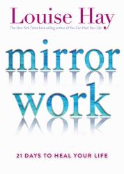 Mirror Work : 21 Days to Heal Your Life