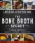 Bone Broth Secret : A Culinary Adventure in Health, Beauty, and Longevity