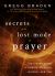 Secrets of the Lost Mode of Prayer : The Hidden Power of Beauty, Blessing, Wisdom, and Hurt