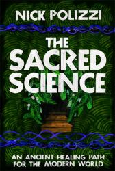 The Sacred Science : An Ancient Healing Path for the Modern World