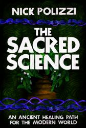 The Sacred Science : An Ancient Healing Path for the Modern World