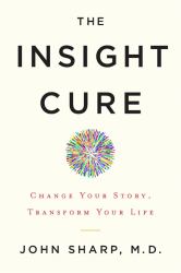 The Insight Cure : Change Your Story, Transform Your Life