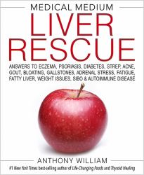 Medical Medium Liver Rescue : Answers to Eczema, Psoriasis, Diabetes, Strep, Acne, Gout, Bloating, Gallstones, Adrenal Stress, Fatigue, Fatty Liver, Weight Issues, SIBO and Autoimmune Disease