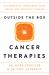 Outside the Box Cancer Therapies : Alternative Therapies That Treat and Prevent Cancer