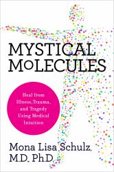 Mystical Molecules : Heal from Illness, Trauma, and Tragedy Using Medical Intuition