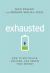 Exhausted : How to Revitalize, Restore, and Renew Your Energy